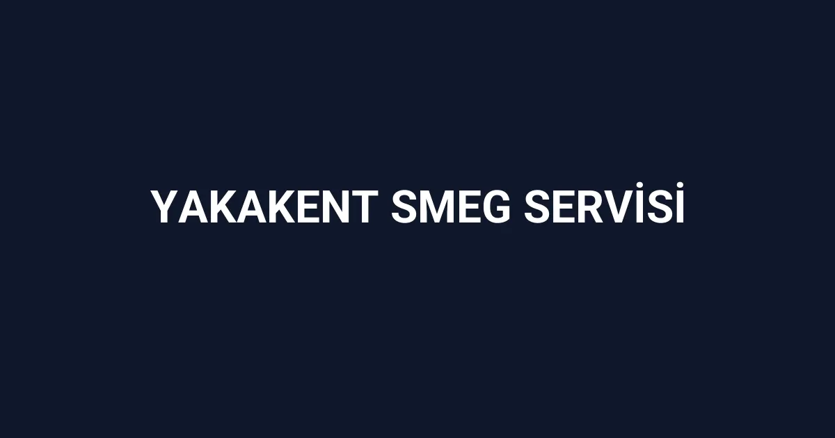 Yakakent Smeg Servisi